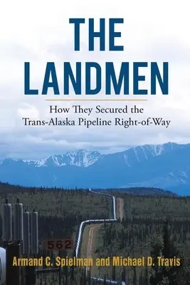 Pozemšťania: Ako si zabezpečili právo na prejazd transaljašským ropovodom - The Landmen: How They Secured the Trans-Alaska Pipeline Right-of-Way