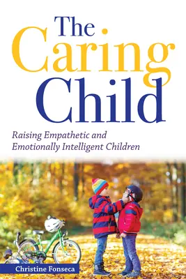 Starostlivé dieťa: Výchova empatických a emocionálne inteligentných detí - The Caring Child: Raising Empathetic and Emotionally Intelligent Children