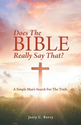 Hovorí to Biblia naozaj? A Simple Man's Search for the Truth. - Does the Bible Really Say That?: A Simple Man's Search for the Truth.