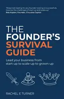 Sprievodca prežitím zakladateľa: Viesť svoj podnik od založenia cez rozšírenie až po dospelosť - The Founder's Survival Guide: Lead your business from start-up to scale-up to grown-up