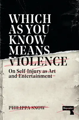 Čo ako viete znamená násilie: O sebapoškodzovaní ako umení a zábave - Which as You Know Means Violence: On Self-Injury as Art and Entertainment
