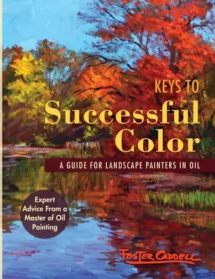 Kľúče k úspešnej farbe: Príručka pre maliarov krajiniek olejom: Príručka pre maliarov krajiniek olejom - Keys to Successful Color: A Guide for Landscape Painters in Oil: A Guide for Landscape Painters in Oil