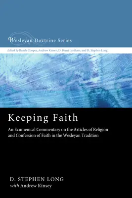 Zachovať si vieru: Ekumenický komentár k článkom náboženstva a vyznaniam viery vo Wesleyho tradícii - Keeping Faith: An Ecumenical Commentary on the Articles of Religion and Confession of Faith in the Wesleyan Tradition