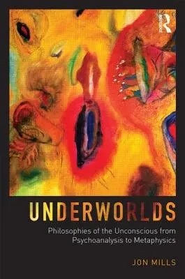 Podsvetia: Filozofia nevedomia od psychoanalýzy po metafyziku - Underworlds: Philosophies of the Unconscious from Psychoanalysis to Metaphysics