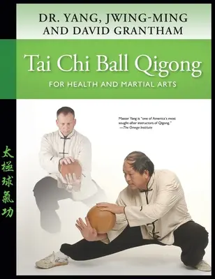 Tai Chi Ball Qigong: Pre zdravie a bojové umenie - Tai Chi Ball Qigong: For Health and Martial Arts