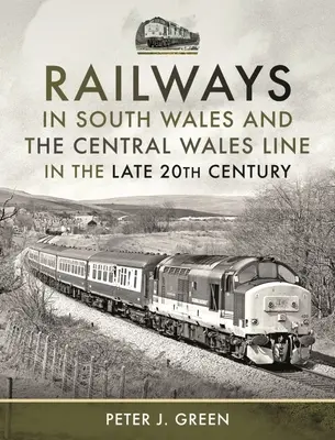 Železnice v južnom Walese a trať Central Wales na konci 20. storočia - Railways in South Wales and the Central Wales Line in the Late 20th Century