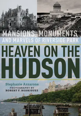 Heaven on the Hudson: Vychytávky: Sídla, pamiatky a zázraky Riverside Parku - Heaven on the Hudson: Mansions, Monuments, and Marvels of Riverside Park