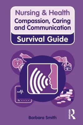 Súcit, starostlivosť a komunikácia: Príručka na prežitie - Compassion, Caring and Communication: Survival Guide