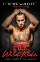 Jej divoká jazda: Návykový, dusný romantický napínavý román o motorkárskom MC - Her Wild Ride: An addictive, steamy biker MC romance suspense novel