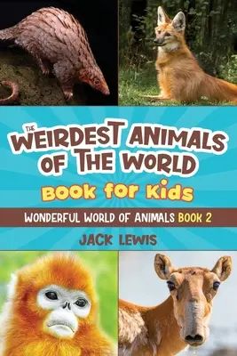 Najdivnejšie zvieratá sveta Kniha pre deti: Prekvapivé fotografie a podivné fakty o najzvláštnejších zvieratách planéty! - The Weirdest Animals of the World Book for Kids: Surprising photos and weird facts about the strangest animals on the planet!
