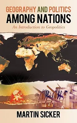 Geografia a politika medzi národmi: Úvod do geopolitiky - Geography and Politics Among Nations: An Introduction to Geopolitics