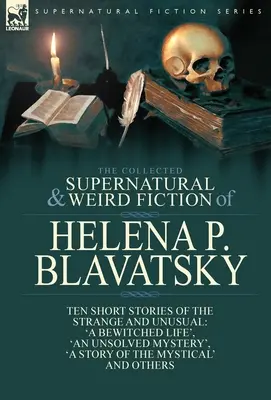 Zbierka nadprirodzených a podivných výmyslov Heleny P. Blavatskej: Sborník: Desať krátkych príbehov o podivných a nezvyčajných veciach, vrátane 
