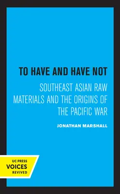 Mať a nemať: suroviny z juhovýchodnej Ázie a počiatky vojny v Tichomorí - To Have and Have Not: Southeast Asian Raw Materials and the Origins of the Pacific War