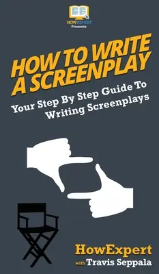 Ako napísať scenár: Sprievodca písaním scenárov: krok za krokom - How To Write a Screenplay: Your Step By Step Guide To Writing Screenplays