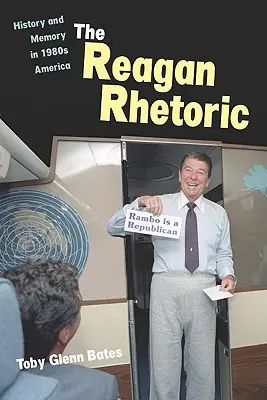 Reaganova rétorika: História a pamäť v Amerike 80. rokov 20. storočia - The Reagan Rhetoric: History and Memory in 1980s America