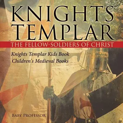 Templárski rytieri spolubojovníci Krista Templárski rytieri Detská kniha Detské knihy o stredoveku - Knights Templar the Fellow-Soldiers of Christ Knights Templar Kids Book Children's Medieval Books