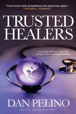 Dôveryhodní liečitelia: Paul Grundy a celosvetová krížová výprava za zdravie - Trusted Healers: Dr. Paul Grundy and the Global Healthcare Crusade
