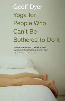 Joga pre ľudí, ktorí sa nemôžu obťažovať s jej cvičením - Yoga for People Who Can't Be Bothered to Do It
