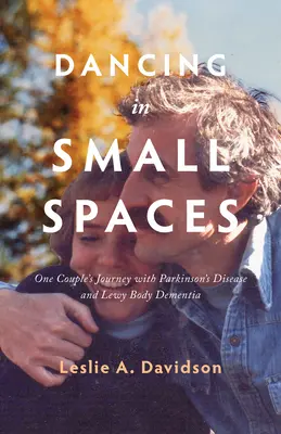 Tanec v malých priestoroch: Cesta jedného páru s Parkinsonovou chorobou a demenciou s Lewyho telieskami - Dancing in Small Spaces: One Couple's Journey with Parkinson's Disease and Lewy Body Dementia
