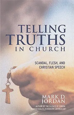 Hovorenie pravdy v kostole: Skandál, telo a kresťanská reč - Telling Truths in Church: Scandal, Flesh, and Christian Speech