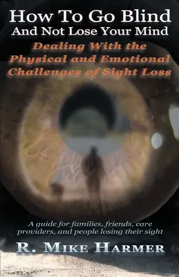 Ako oslepnúť a neprísť o rozum: Fyzické a emocionálne výzvy spojené so stratou zraku - How To Go Blind and Not Lose Your Mind: Physical and Emotional Challenges of Sight Loss
