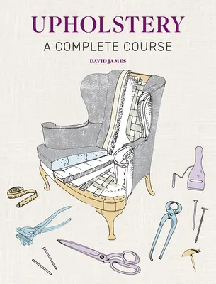 Čalúnenie: A Complete Course - Upholstery: A Complete Course