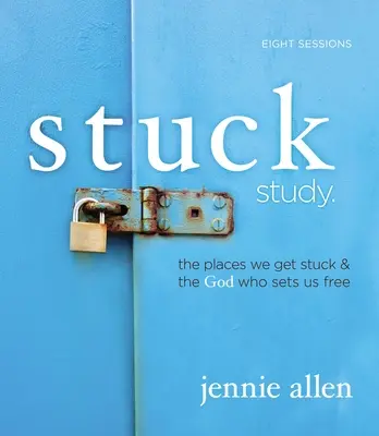 Stuck Bible Study Guide (Sprievodca biblickým štúdiom): Miesta, kde sme uviazli, a Boh, ktorý nás oslobodzuje - Stuck Bible Study Guide: The Places We Get Stuck and the God Who Sets Us Free