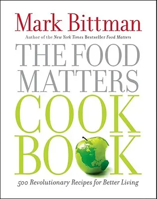 The Food Matters Cookbook (Kuchárska kniha o jedle): 500 revolučných receptov pre lepší život - The Food Matters Cookbook: 500 Revolutionary Recipes for Better Living