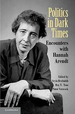 Politika v temných časoch: Stretnutia s Hannah Arendtovou - Politics in Dark Times: Encounters with Hannah Arendt