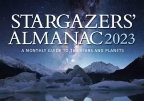 Hvezdársky almanach: Mesačný sprievodca po hviezdach a planétach 2023: 2023 - Stargazers' Almanac: A Monthly Guide to the Stars and Planets 2023: 2023