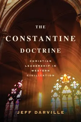 Konštantínova doktrína: Kresťanské vodcovstvo v západnej civilizácii - The Constantine Doctrine: Christian Leadership In Western Civilization
