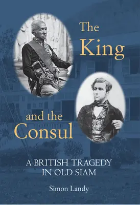 Kráľ a konzul: Britská tragédia v starom Siame - The King and the Consul: A British Tragedy in Old Siam
