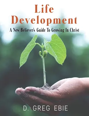 Životný rozvoj Sprievodca pre novoveriacich, ako rásť v Kristovi - Life Development A New Believers' Guide to Growing in Christ