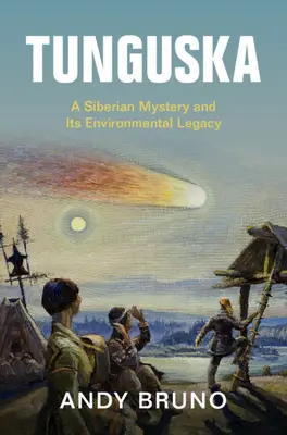 Tunguska - sibírska záhada a jej environmentálny odkaz (Bruno Andy (Northern Illinois University)) - Tunguska - A Siberian Mystery and Its Environmental Legacy (Bruno Andy (Northern Illinois University))