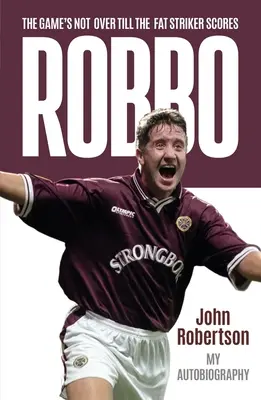 Robbo - Hra sa neskončí, kým tučný útočník nedá gól: Autobiografia - Robbo - The Game's Not Over till the Fat Striker Scores: The Autobiography