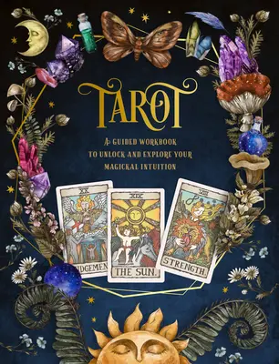 Tarot: A Guided Workbook: A Guided Workbook: A Guided Workbook: A Guided Workbook: A Guided Workbook: Vedená pracovná kniha na odomknutie a preskúmanie vašej magickej intuíciesväzok 1 - Tarot: A Guided Workbook: A Guided Workbook to Unlock and Explore Your Magical Intuitionvolume 1