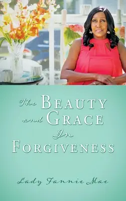 Krása a milosť v odpustení - The Beauty and Grace In Forgiveness