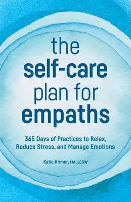 Plán starostlivosti o seba pre empatikov: 365 dní cvičení na uvoľnenie, zníženie stresu a zvládanie emócií - The Self-Care Plan for Empaths: 365 Days of Practices to Relax, Reduce Stress, and Manage Emotions