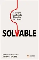 Riešiteľné: Jednoduché riešenie zložitých problémov - Solvable: A Simple Solution to Complex Problems