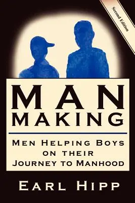 Tvorba muža - Muži pomáhajú chlapcom na ich ceste k mužnosti - Man-Making - Men Helping Boys on Their Journey to Manhood