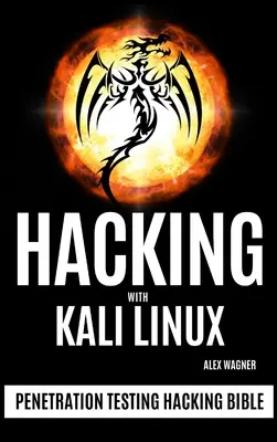 Hacking s Kali Linux: Hacking Bible: Penetration Testing - Hacking with Kali Linux: Penetration Testing Hacking Bible
