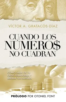 Cuando los nmeros no cuadran: Cmo salir de tu crisis financiera y liberar tus sueos