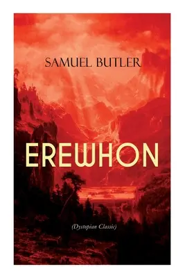 EREWHON (Dystopická klasika): Majstrovské dielo, ktoré inšpirovalo Orwellov román 1984 a predpovedalo prevzatie ľudstva strojmi s umelou inteligenciou - EREWHON (Dystopian Classic): The Masterpiece that Inspired Orwell's 1984 by Predicting the Takeover of Humanity by AI Machines