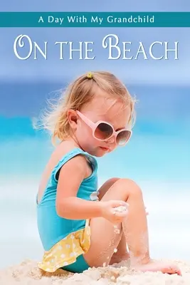 Na pláži: Krátka a jednoduchá veľkoformátová beletria pre seniorov s farebnými ilustráciami pre pacientov s Alzheimerovou chorobou a seniorov s de - On the Beach: Short and Simple Large-Print Senior Fiction with Full-Color Illustrations for Alzheimer's Patients and Seniors with De