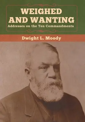 Vážení a chtiví: Príhovory o desiatich prikázaniach - Weighed and Wanting: Addresses on the Ten Commandments