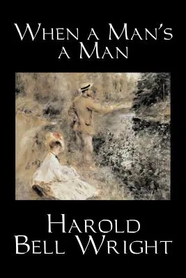 When a Man's a Man by Harold Bell Wright, Beletria, Klasika, Historické, Ságy - When a Man's a Man by Harold Bell Wright, Fiction, Classics, Historical, Sagas