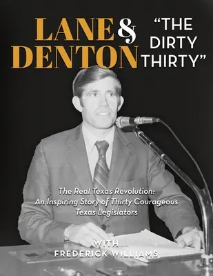 Lane Denton & The Dirty Thirty (Lane Denton a tridsiatka): Tridsať odvážnych texaských zákonodarcov: skutočná texaská revolúcia - inšpiratívny príbeh: Skutočná texaská revolúcia: Tichý príbeh: Historický príbeh z obdobia, keď sa v Tichom oceáne odohráva - Lane Denton & The Dirty Thirty: The Real Texas Revolution-An Inspiring Story of Thirty Courageous Texas Legislators: The Real Texas Revolution: An Ins