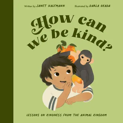 Ako môžeme byť láskaví? Múdrosť z ríše zvierat - How Can We Be Kind?: Wisdom from the Animal Kingdom