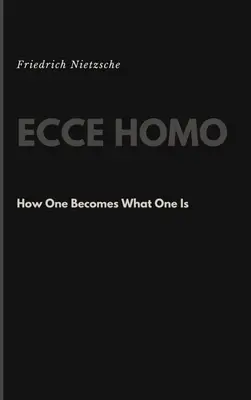 Ecce Homo: Ako sa človek stáva tým, čím je - Ecce Homo: How One Becomes What One Is