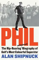 Phil - strhujúci (a neautorizovaný!) životopis najfarebnejšej golfovej superhviezdy - Phil - The Rip-Roaring (and Unauthorised!) Biography of Golf's Most Colourful Superstar
